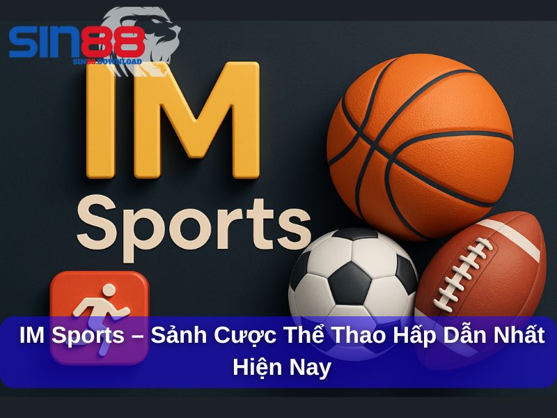 IM Sport sảnh cược hấp dẫn hiện nay